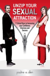 book Unzip Your Sexual Attraction: 7 Critical Keys to Increasing Your Confidence, Charisma and Success