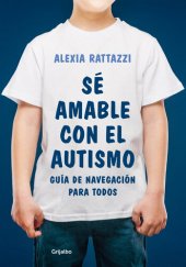 book Sé amable con el autismo: Manual de navegación para todos