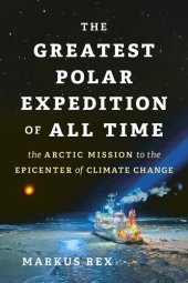 book The Greatest Polar Expedition of All Time: The Arctic Mission to the Epicenter of Climate Change