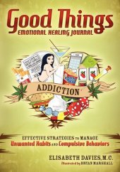 book Good Things Emotional Healing Journal: Addiction: Effective Strategies to Manage Unwanted Habits and Compulsive Behaviors