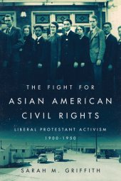 book The Fight for Asian American Civil Rights: Liberal Protestant Activism, 1900-1950