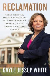 book Reclamation: Sally Hemings, Thomas Jefferson, and a Descendant's Search for Her Family's Lasting Legacy