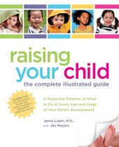 book Raising Your Child: The Complete Illustrated Guide: A Parenting Timeline of What to Do at Every Age and Stage of Your Child's Development