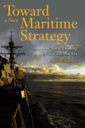 book Toward a New Maritime Strategy: American Naval Thinking in the Post-Cold War Era