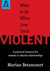 book What to Do When Love Turns Violent: A Practical Resource for Women in Abusive Relationships