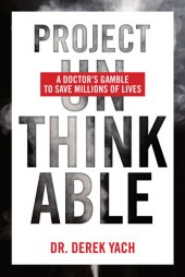 book Project Unthinkable: A Doctor's Gamble to Save Millions of Lives