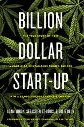 book Billion Dollar Start-Up: The True Story of How a Couple of 29-Year-Olds Turned $35,000 into a $1,000,000,000 Cannabis Company