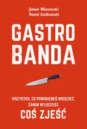 book Gastrobanda: Wszystko, co powinieneś wiedzieć, zanim wyjdziesz coś zjeść