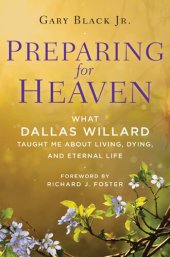 book Preparing for Heaven: What Dallas Willard Taught Me About Living, Dying, and Eternal Life