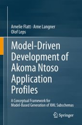 book Model-Driven Development of Akoma Ntoso Application Profiles: A Conceptual Framework for Model-Based Generation of XML Subschemas