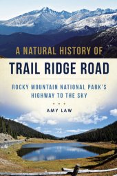 book A Natural History of Trail Ridge Road: Rocky Mountain National Park's Highway to the Sky
