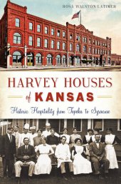 book Harvey Houses of Kansas: Historic Hospitality from Topeka to Syracuse