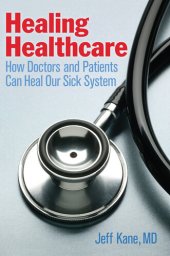 book Healing Healthcare: How Doctors and Patients Can Heal Our Sick System