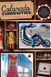 book Colorado Curiosities: Quirky Characters, Roadside Oddities & Other Offbeat Stuff