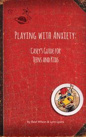 book Playing With Anxiety: Casey's Guide for Teens and Kids