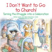 book I Don't Want to Go to Church!: Turning the Struggle Into a Celebration