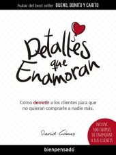 book Detalles que Enamoran: Cómo derretir a los clientes para que no quieran comprarle a nadie más