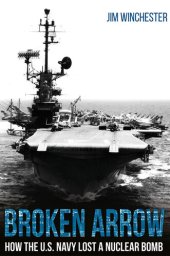 book Broken Arrow: How the U.S. Navy Lost a Nuclear Bomb