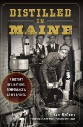 book Distilled in Maine: a History of Libations, Temperance & Craft Spirits