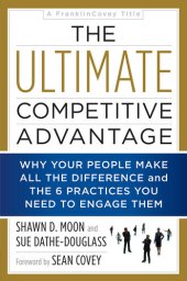 book The Ultimate Competitive Advantage: Why Your People Make All the Difference and the 6 Practices You Need to Engage Them