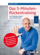 book Das 5-Minuten-Rückentraining: In 8 Wochen stark und schmerzfrei. Give me five! Inkl. kostenlosem Video-Coaching mit Gesundheitstrainer Manuel Eckardt. Empfohlen von: Aktion Gesunder Rücken e.V.