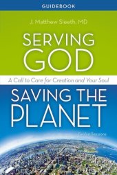 book Serving God, Saving the Planet Guidebook: A Call to Care for Creation and Your Soul