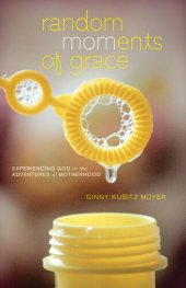 book Random MOMents of Grace: Experiencing God in the Adventures of Motherhood