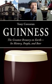 book Guinness: The Greatest Brewery on Earth—Its History, People, and Beer