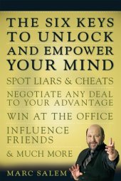 book The Six Keys to Unlock and Empower Your Mind: Spot Liars & Cheats, Negotiate Any Deal to Your Advantage, Win at the Office, Influence Friends, & Much More