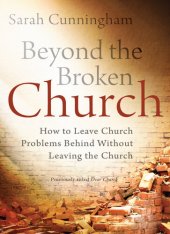 book Beyond the Broken Church: How to Leave Church Problems Behind Without Leaving the Church