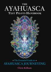 book The Ayahuasca Test Pilots Handbook: The Essential Guide to Ayahuasca Journeying