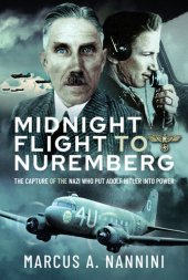 book Midnight Flight to Nuremberg: The Capture of the Nazi Who Put Adolf Hitler Into Power