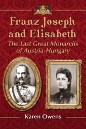 book Franz Joseph and Elisabeth: The Last Great Monarchs of Austria-Hungary