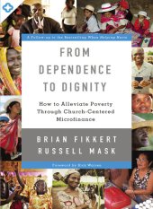 book From Dependence to Dignity: How to Alleviate Poverty through Church-Centered Microfinance