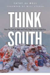 book Think South: How We Got Six Men and Forty Dogs Across Antarctica