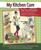 book My Kitchen Cure: How I Cooked My Way Out of Chronic Autoimmune Disease