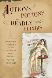 book Lotions, Potions, and Deadly Elixirs: Frontier Medicine in America