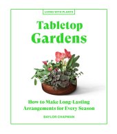 book Tabletop Gardens: How to Make Long-Lasting Arrangements for Every Season