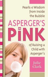 book Asperger's in Pink: Pearls of Wisdom from inside the Bubble of Raising a Child with Asperger's