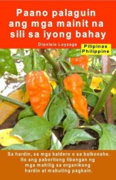 book Paano palaguin ang mga mainit na sili sa iyong bahay. Sa hardin, sa mga kaldero o sa balkonahe: Ito ang paboritong libangan ng mga mahilig sa organikong hardin at mabuting pagkain