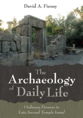 book The Archaeology of Daily Life: Ordinary Persons in Late Second Temple Israel