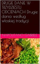 book Drugie Danie w Trzydziestu Odcieniach: Drugie dania wedlug wloskiej tradycji