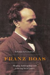 book Franz Boas: Shaping Anthropology and Fostering Social Justice