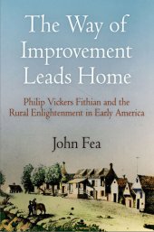 book The Way of Improvement Leads Home: Philip Vickers Fithian and the Rural Enlightenment in Early America