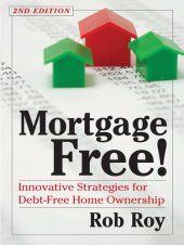 book Mortgage Free!: Innovative Strategies for Debt-Free Home Ownership