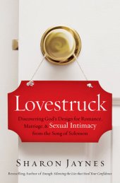 book Lovestruck: Discovering God's Design for Romance, Marriage, and Sexual Intimacy from the Song of Solomon