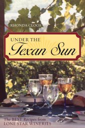 book Under the Texan Sun: The Best Recipes from Lone Star Wineries