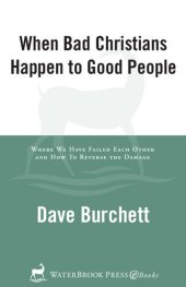 book When Bad Christians Happen to Good People: Where We Have Failed Each Other and How to Reverse the Damage