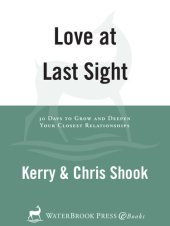 book Love at Last Sight: Thirty Days to Grow and Deepen Your Closest Relationships