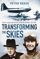 book Transforming the Skies: Pilots, Planes and Politics in British Aviation 1919-1940